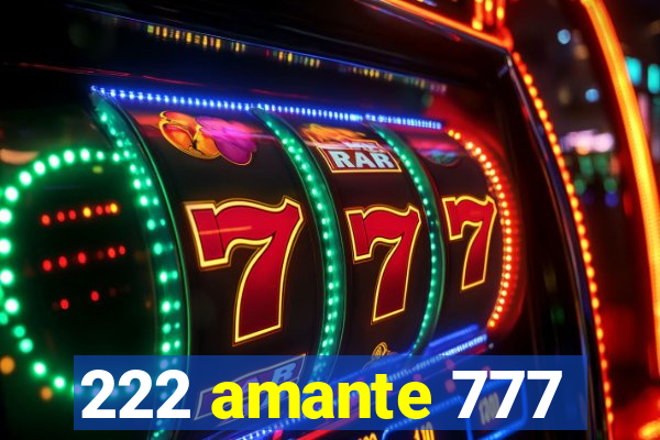 222 amante 777